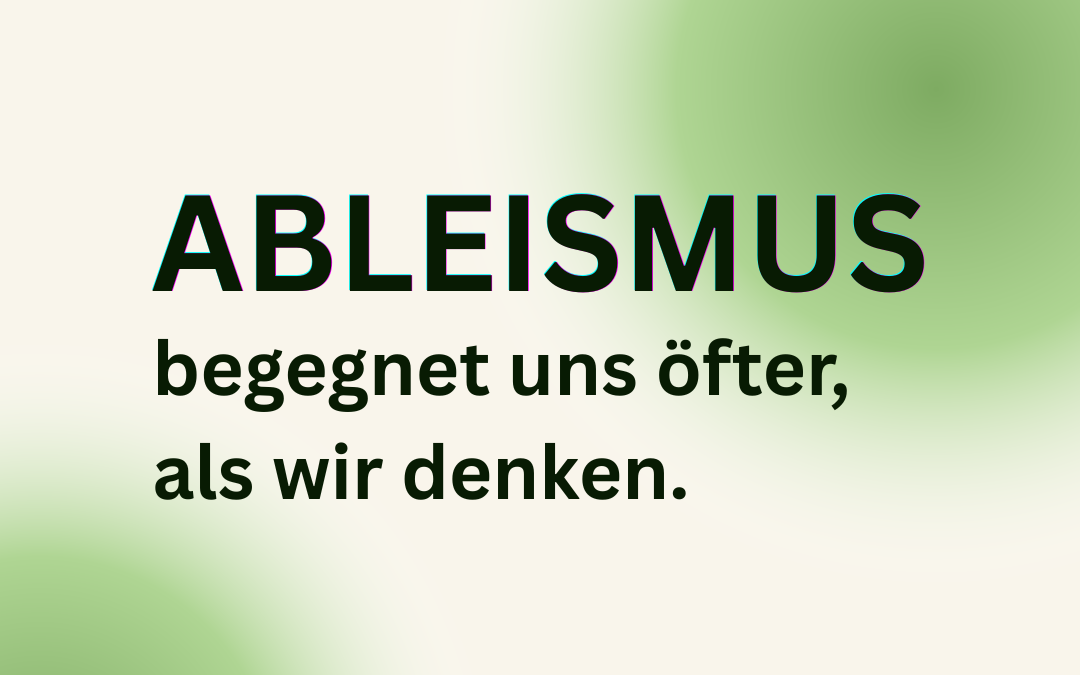 Ableismus begegnet uns öfter als wir denken - Plakat