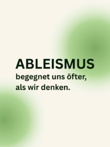 Ableismus begegnet uns öfter als wir denken - Plakat